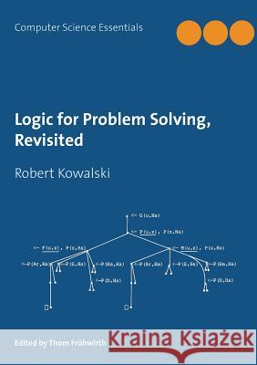 Logic for Problem Solving, Revisited Robert Kowalski Thom Fruhwirth 9783837036299