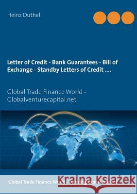 Letter of Credit - Bank Guarantees - Bill of Exchange (Draft) in Letters of Credit: Global Trade Finance World - Globalventurecapital.net Duthel, Heinz 9783837036817 Books on Demand