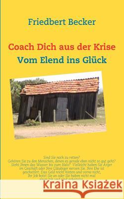 Coach Dich aus der Krise: Vom Elend ins Glück Becker, Friedbert 9783837037937