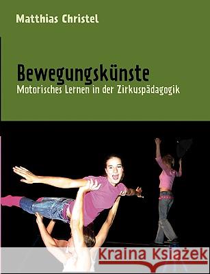 Bewegungskünste: Motorisches Lernen in der Zirkuspädagogik Christel, Matthias 9783837038613