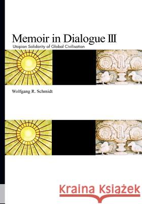 Memoir in Dialogue III: Utopian Solidarity of Global Civilisation Schmidt, Wolfgang R. 9783837039375