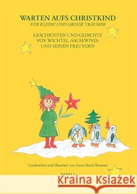 Warten aufs Christkind - Band 3: Geschichten und Gedichte von Wichtel Sausewind und seinen Freunden Brunner, Anna-Maria 9783837039610