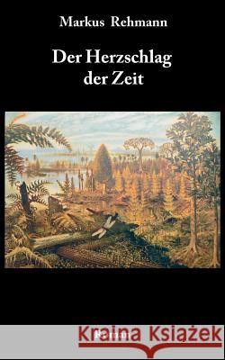 Der Herzschlag der Zeit Markus Rehmann 9783837039733