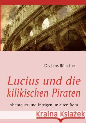 Lucius und die kilikischen Piraten Jens B 9783837040739 Books on Demand
