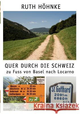 Quer durch die Schweiz - zu Fuss von Basel nach Locarno Höhnke, Ruth   9783837040890 Books on Demand