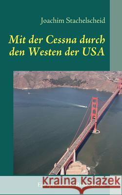 Mit der Cessna durch den Westen der USA Joachim Stachelscheid 9783837041132 Books on Demand