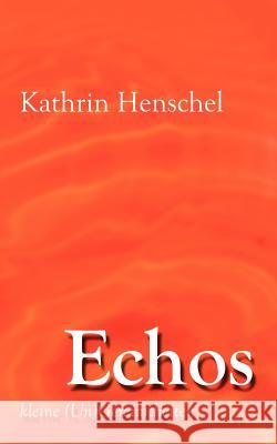 Echos: kleine (Un)Gereimtheiten Henschel, Kathrin 9783837042603