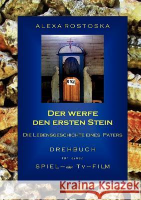 Der werfe den ersten Stein: Die Schicksalgeschichte eines Paters Rostoska, Alexa 9783837042917 Books on Demand