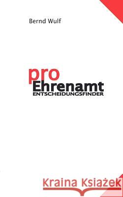 pro Ehrenamt: Entscheidungsfinder Wulf, Bernd 9783837043440 Books on Demand