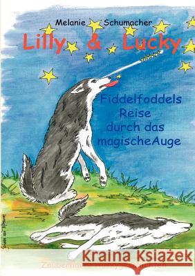 Lilly & Lucky: Fiddelfoddels Reise durch das magische Auge Schumacher, Melanie 9783837043952