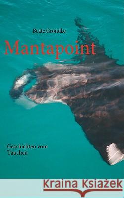 Mantapoint: Geschichten vom Tauchen Grondke, Beate 9783837044034 Bod