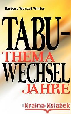 Tabuthema Wechseljahre: Ein Erfahrungsbericht Wenzel-Winter, Barbara 9783837044263