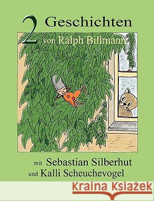 Zwei Geschichten mit Sebastian Silberhut und Kalli Scheuchevogel Ralph Billmann 9783837044836 Books on Demand