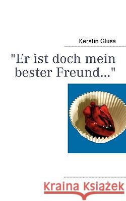 Er ist doch mein bester Freund... Kerstin Glusa 9783837044867