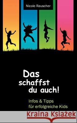 Das schaffst du auch!: Infos und Tipps für erfolgreiche Kids Rauscher, Nicole 9783837045932