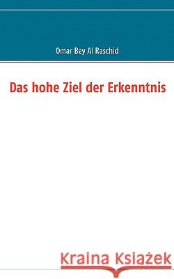 Das hohe Ziel der Erkenntnis Omar Bey Al Raschid 9783837046656 Books on Demand