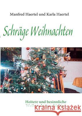 Schräge Weihnachten: Heitere und besinnliche Weihnachtsgeschichten Haertel, Karla 9783837047042 Books on Demand