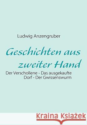 Geschichten aus zweiter Hand: Der Verschollene - Das ausgekaufte Dorf - Der Gwissenswurm Anzengruber, Ludwig 9783837047301 Bod