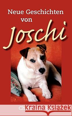 Neue Geschichten von Joschi: Ein kleiner Terrier erzählt aus seinem Hundeleben Christel Löber 9783837048094
