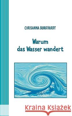 Warum das Wasser wandert: Ein Märchen für umweltbewusste Kinder Burkhardt, Chrisanna 9783837048308 Bod