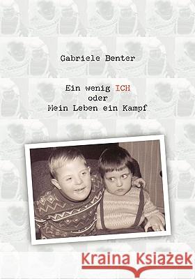 Ein wenig ICH oder mein Leben ein Kampf Gabriele Benter 9783837048377 Bod