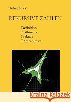 Rekursive Zahlen: Definition, Arithmetik, Fraktale, Primzahltests Schnell, Gerhard R. 9783837048513 Books on Demand