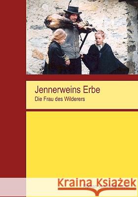 Jennerweins Erbe: Die Frau des Wilderers Huber, Hella 9783837049008