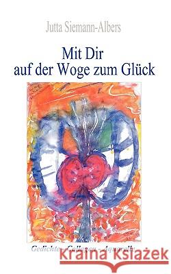 Mit Dir auf der Woge zum Glück: Gedichte, Collagen, Aquarelle Siemann-Albers, Jutta 9783837049428 Bod