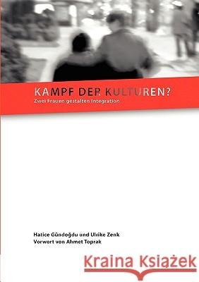 Kampf der Kulturen?: Zwei Frauen gestalten Integration Gündogdu, Hatice 9783837049619 Bod