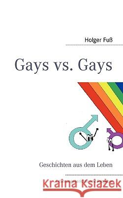 Gays vs. Gays: Geschichten aus dem Leben und mehr Fuß, Holger 9783837049923