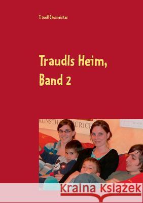 Traudls Heim, Band 2: Humorvoller Blick auf den Alltag einer großen Familie Baumeister, Traudl 9783837050806