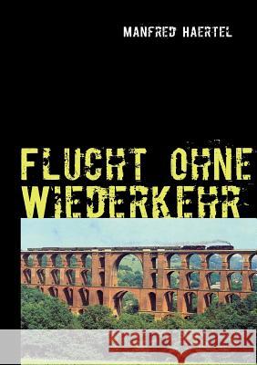 Flucht ohne Wiederkehr: Werkhof-Trilogie III Haertel, Manfred 9783837051612 Books on Demand