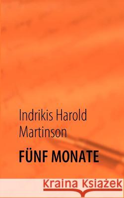 Fünf Monate Martinson, Indrikis Harold 9783837053951 Books on Demand