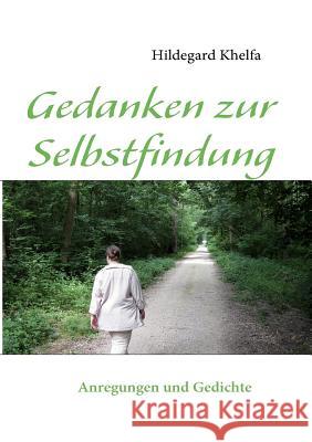 Gedanken zur Selbstfindung: Anregungen und Gedichte Khelfa, Hildegard 9783837054842