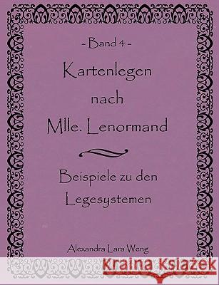 Kartenlegen nach Mlle. Lenormand Band 4: Beispiele zu den Legesystemen Weng, Alexandra Lara 9783837054927 Bod