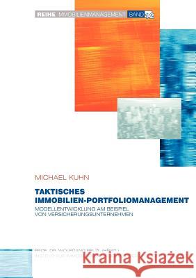 Taktisches Immobilien-Portfoliomanagement: Modellentwicklung am Beispiel von Versicherungen Kuhn, Michael 9783837054941 Books on Demand