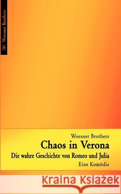 Chaos in Verona - Die wahre Geschichte von Romeo und Julia: Eine Komödie - sehr frei nach Shakespeare Ralph Woesner, Ingo Woesner 9783837055191 Books on Demand