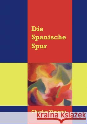 Die spanische Spur Charles Zimmer 9783837055658 Books on Demand