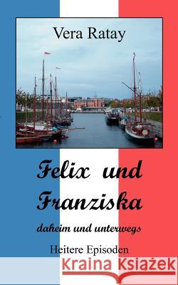 Felix und Franziska: daheim und unterwegs Ratay, Vera 9783837056273