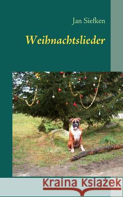 Weihnachtslieder: Die schönsten Lieder zu Weihnachten, Nikolaus und Advent Siefken, Jan 9783837056600 Books on Demand