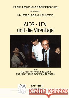 HIV - AIDS und die Virenlüge: Oder: Wie man mit Angst und Lügen Menschen kontrolliert und Geld macht. Monika Berger-Lenz, Christopher Ray, Karl Krafeld 9783837057300 Books on Demand