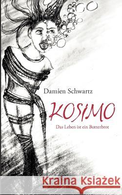 Kosimo: Das Leben ist ein Butterbrot Schwartz, Damien 9783837057409 Books on Demand