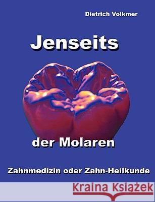 Jenseits der Molaren: Zahnmedizin oder Zahn-Heilkunde Volkmer, Dietrich 9783837058468 Books on Demand