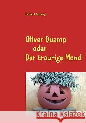 Oliver Quamp: oder Der traurige Mond Schurig, Herbert 9783837058505 Books on Demand