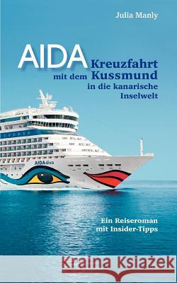 AIDA- Kreuzfahrt mit dem Kussmund in die kanarische Inselwelt: Ein Reiseroman mit Insidertipps Manly, Julia 9783837058536