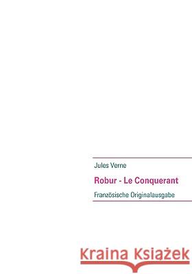 Robur - Le Conquerant: Französische Originalausgabe Verne, Jules 9783837058567 Bod