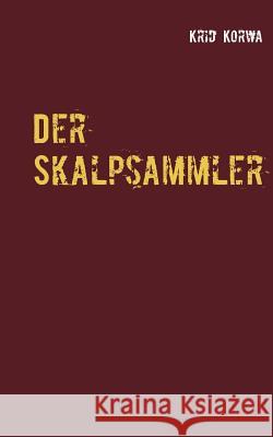 Der Skalpsammler: Neuauflage Korwa, Krid 9783837058628 Books on Demand