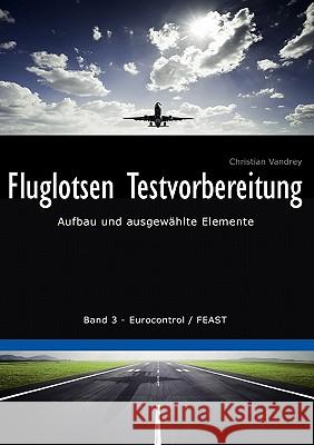 Fluglotsen Testvorbereitung: Aufbau und ausgewählte Elemente, Band 3 Eurocontrol / FEAST Vandrey, Christian 9783837058734 Books on Demand