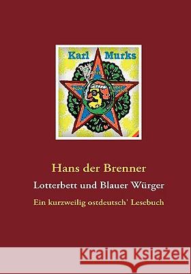 Lotterbett und Blauer Würger: Ein kurzweilig ostdeutsch' Lesebuch Brenner, Hans Der 9783837058963 Bod
