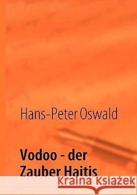 Vodoo: Der Zauber Haitis Hans Peter Oswald, H P Oswald 9783837059045 Books on Demand
